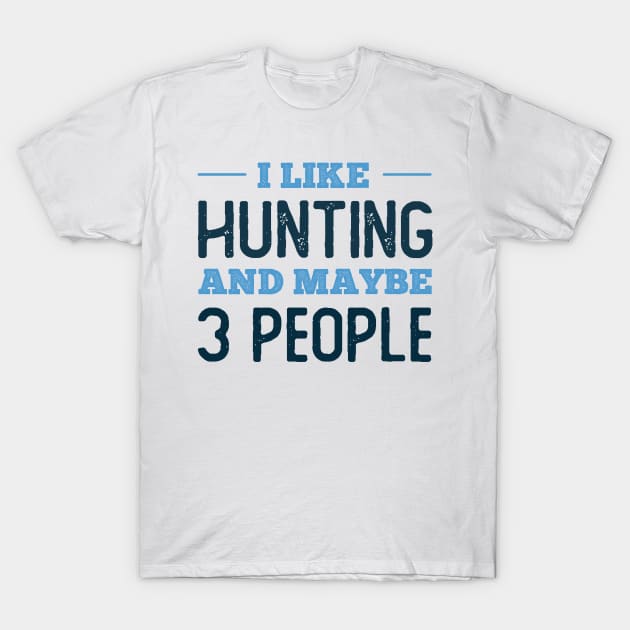 I like Hunting and maybe 3 people T-Shirt by neodhlamini